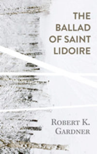 Robert K Gardner Ballad of Saint Lidoire