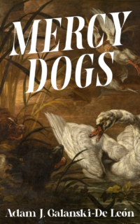 Adam J. Galanski-De León - Mercy Dogs